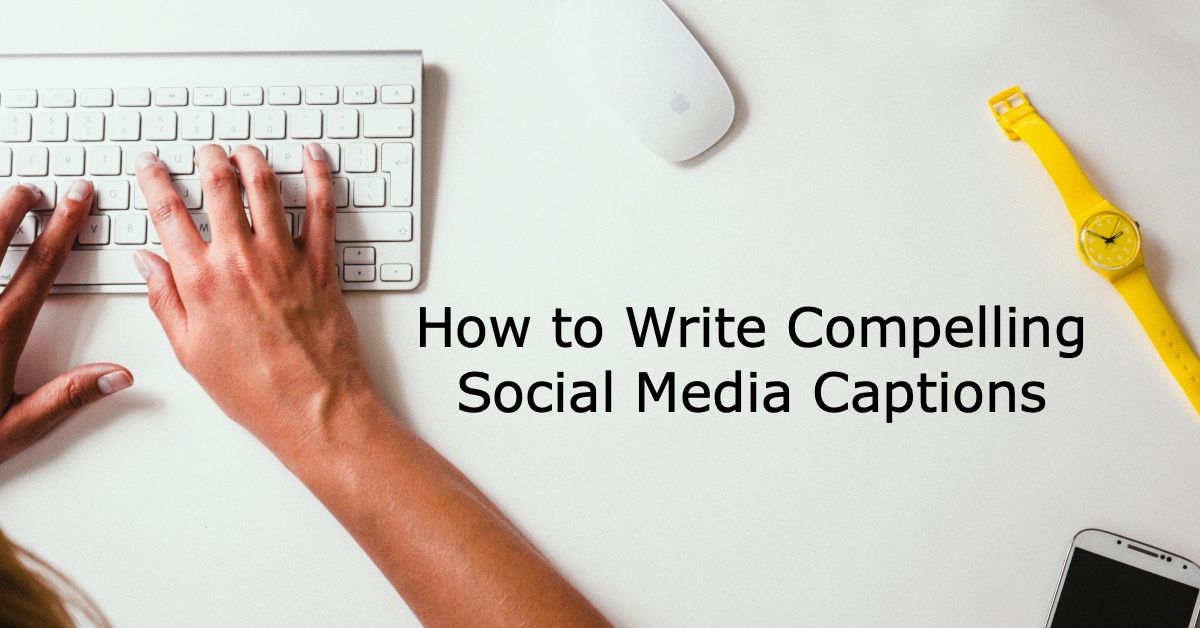 How to Write Compelling Social Media Captions: 8 Tips to Follow