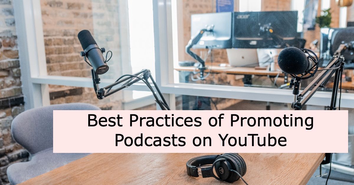Top Best Practices of Promoting Podcasts on YouTube