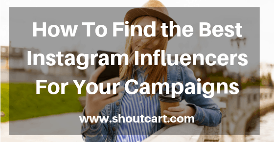 How To Find the Best Instagram Influencers For Your Campaigns