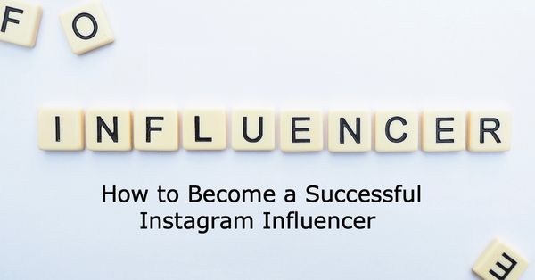 How to Become a Successful Instagram Influencer from Scratch