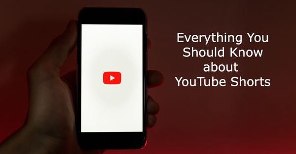 Everything You Should Know about YouTube Shorts