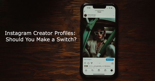 Instagram Creator Profiles: Should You Make a Switch?