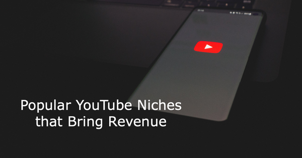 A Guide to Popular YouTube Niches that Bring Revenue