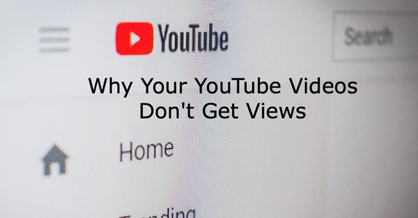 Why Your YouTube Videos Are Not Getting Views