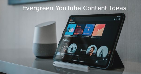 Evergreen YouTube Content Ideas for Everyone