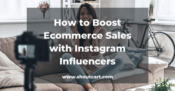 How to Boost Ecommerce Sales with Instagram Influencers